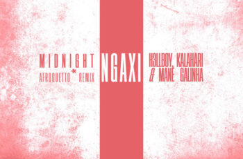Midnigth – NGAXI (feat. H3llBoyTr, Kalahari Dié, Mané Galinha) (AFRO HOUSE) 2025
