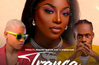 Titica – Tranca (feat. Mozany Bué de Ahh & D’benilson) (AFRO HOUSE)
