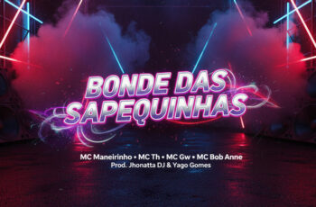 MC Maneirinho – Bonde das Sapequinhas (feat. Mc Th, Mc Gw, Jhonatta DJ, MC Bob Anne & Yago Gomes) (FUNK) 2025