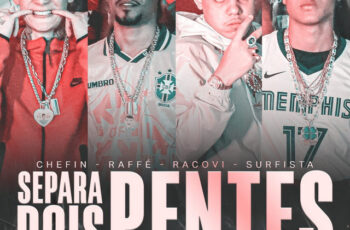 Chefin – SEPARA DOIS PENTES (feat. Raffé, Racovi Oficial & Surfista) (TRAP) 2025