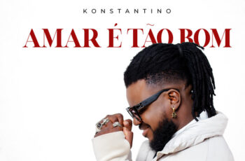 KONSTANTINO – AMAR É TÃO BOM (KIZOMBA) 2025