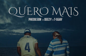 Phedilson x Deezy x T-Djay – Quero Mais (RAP) 2026