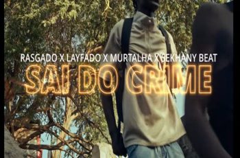 RASGADO SÉKETXE – SAI DO CRIME (feat. LAYFADO & MURTALHA) (RAP) 2026