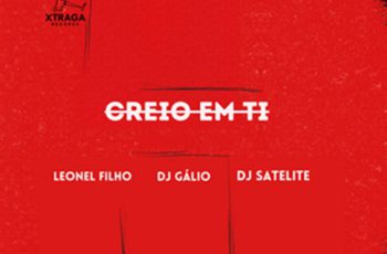 Leonel Filho – Creio em ti (feat. Dj Gálio & DJ Satélite) (HOUSE) 2026